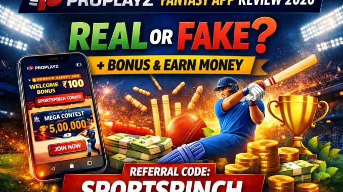 ProPlayz Fantasy App Review 2026 – Real or Fake Bonus & Earning Guide