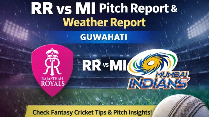 RR vs MI Pitch Report & Weather Report Guwahati 2026