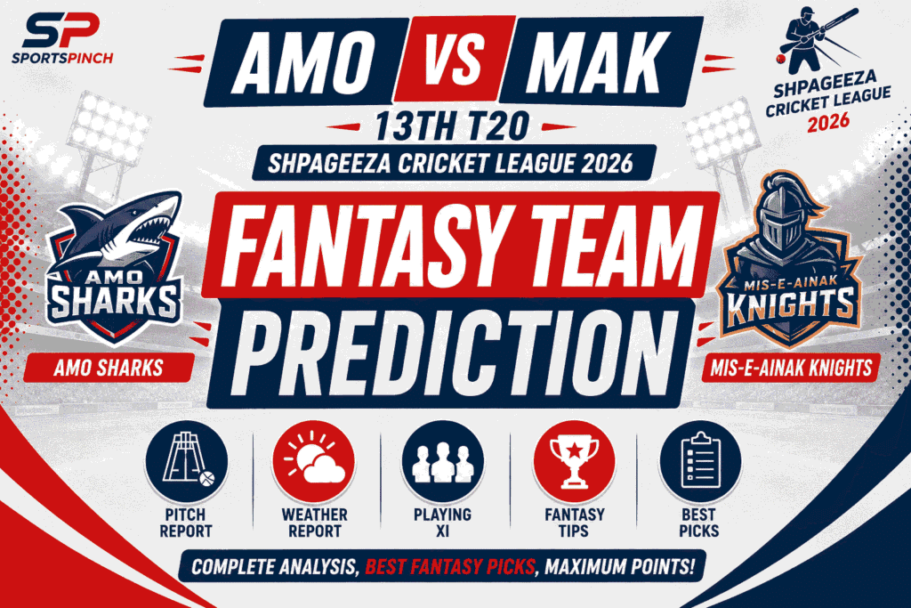 AMO vs MAK Fantasy Team Prediction, Pitch Report, Weather & Playing XI – 13th T20 Shpageeza Cricket League 2026
