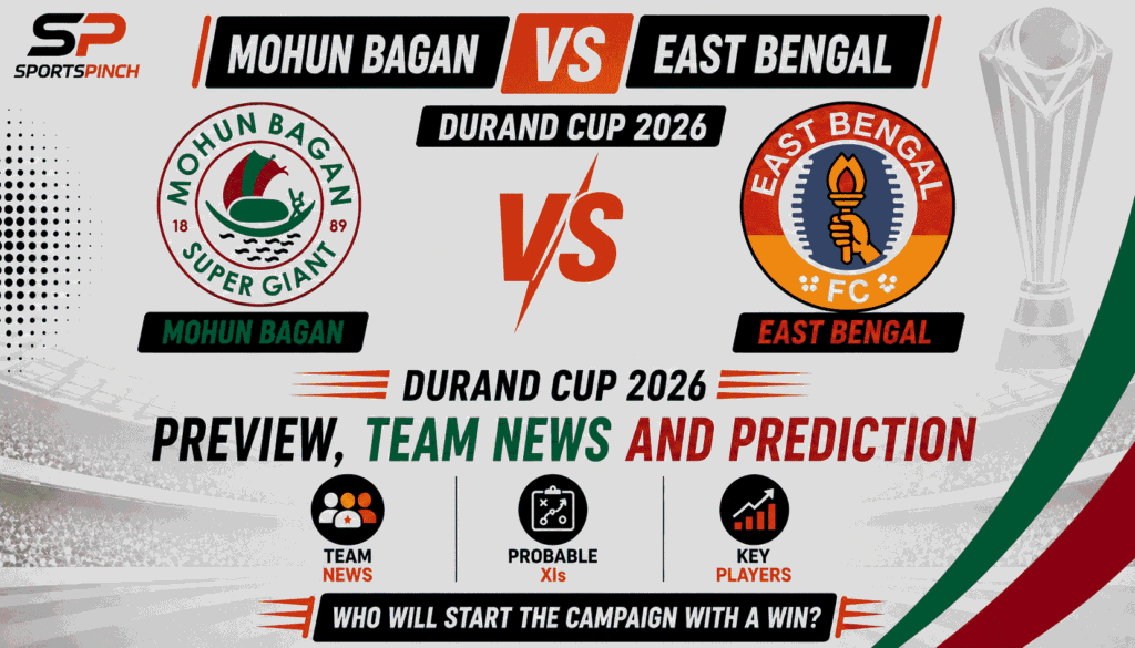 Mohun Bagan vs East Bengal Durand Cup 2026 match preview with team news, probable XI, key players and prediction