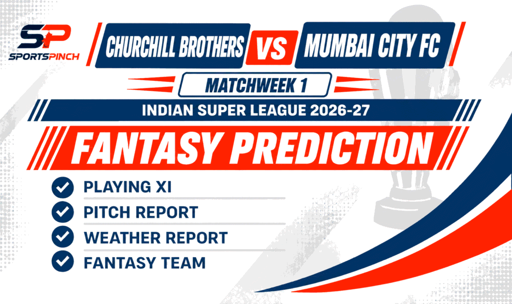 Churchill Brothers vs Mumbai City FC Fantasy Prediction, Playing XI, Pitch Report and Fantasy Team – ISL 2026-27