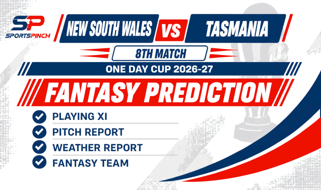 New South Wales vs Tasmania Fantasy Prediction for the 8th Match of One Day Cup 2026-27, featuring playing XI, pitch report, weather report and fantasy team updates by SportsPinch.